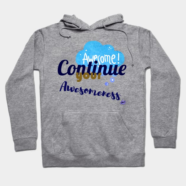 Continue your Awesomeness Hoodie by chobacobra